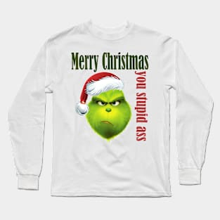 Grinch Merry Christmas you stupid ass Long Sleeve T-Shirt